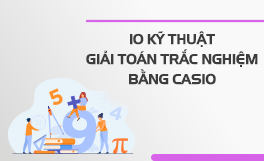 10 kỹ thuật giải Toán trắc nghiệm bằng Casio - Thầy Lưu Huy Thưởng