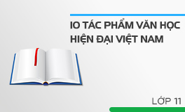 10 tác phẩm văn học hiện đại Việt Nam lớp 11 (CT cũ)
