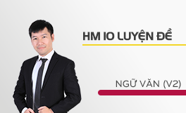 HM10 Luyện đề Ngữ văn (V2) - Thầy Nguyễn Phi Hùng