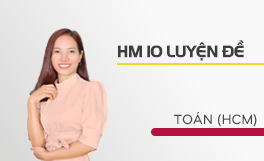HM10 Luyện đề Toán TP HCM - Cô Thạch Thị Nhân