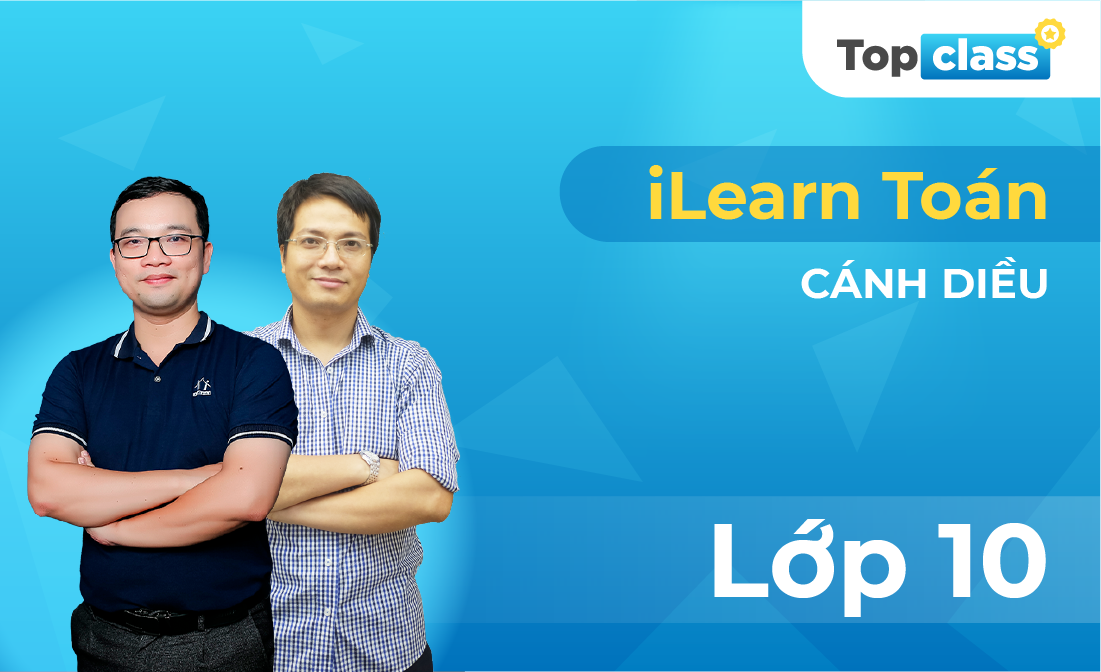 TopClass iLearn Toán 10 - Bộ Cánh diều