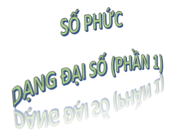 Bài 4. Dạng đại số của số phức (phần 1)