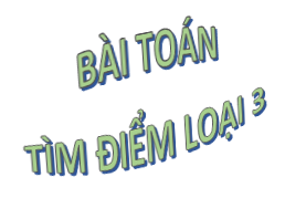 Bài 7. Bài toán gốc và các bài toán cơ bản về tìm điểm loại 3