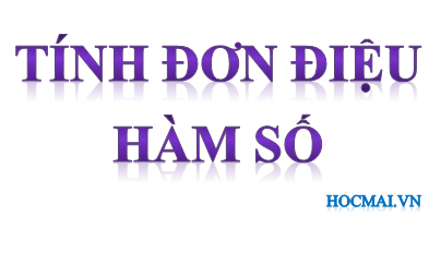 Bài 01. Tính đơn điệu của hàm số và ứng dụng