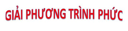 Bài 4. Giải phương trình trên tập số phức