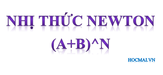 Bài 03. Nhị thức New-ton và các phép toán tổ hợp (P1)