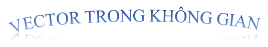 Bài 2. Vec-tơ trong không gian (Phần 02)