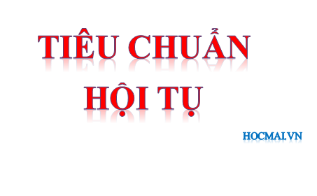 Bài 2. Các tiêu chuẩn hội tụ (P2)