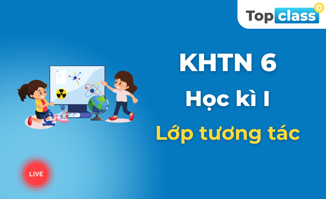 Khoa học tự nhiên 6 - Lớp tương tác - Học kì 1
