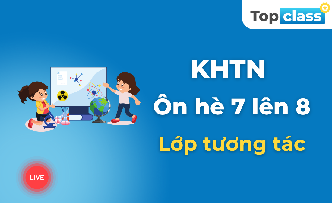 Khoa học tự nhiên 8 - Lớp tương tác - Chương trình hè
