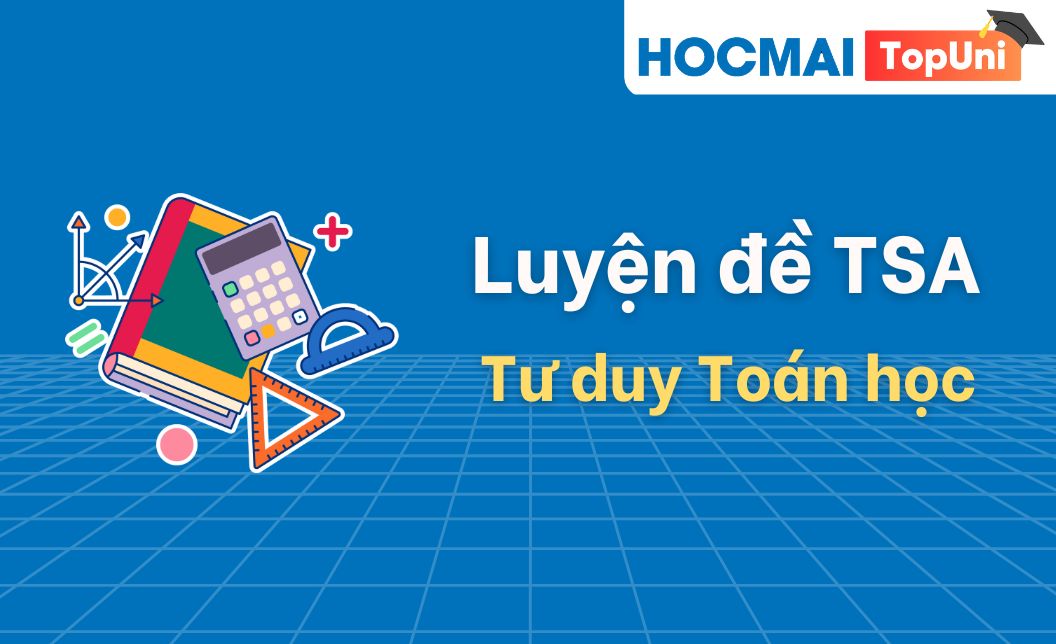 Luyện đề TSA - Phần Tư duy Toán học - Đợt 2