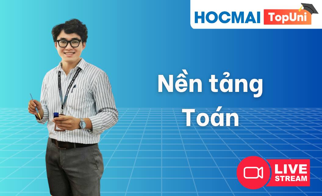 Nền tảng 12 - Môn Toán - Thầy Nam