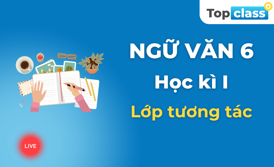 Ngữ Văn 6 - Lớp tương tác - Học kì 1