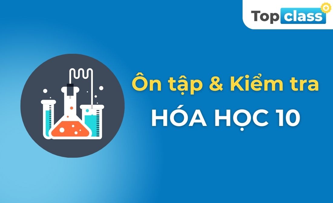 Ôn tập và Kiểm tra Hóa học 10