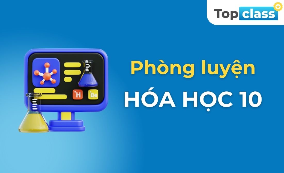 Phòng luyện Hóa học 10