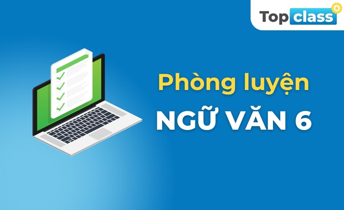 Phòng luyện Ngữ văn 6