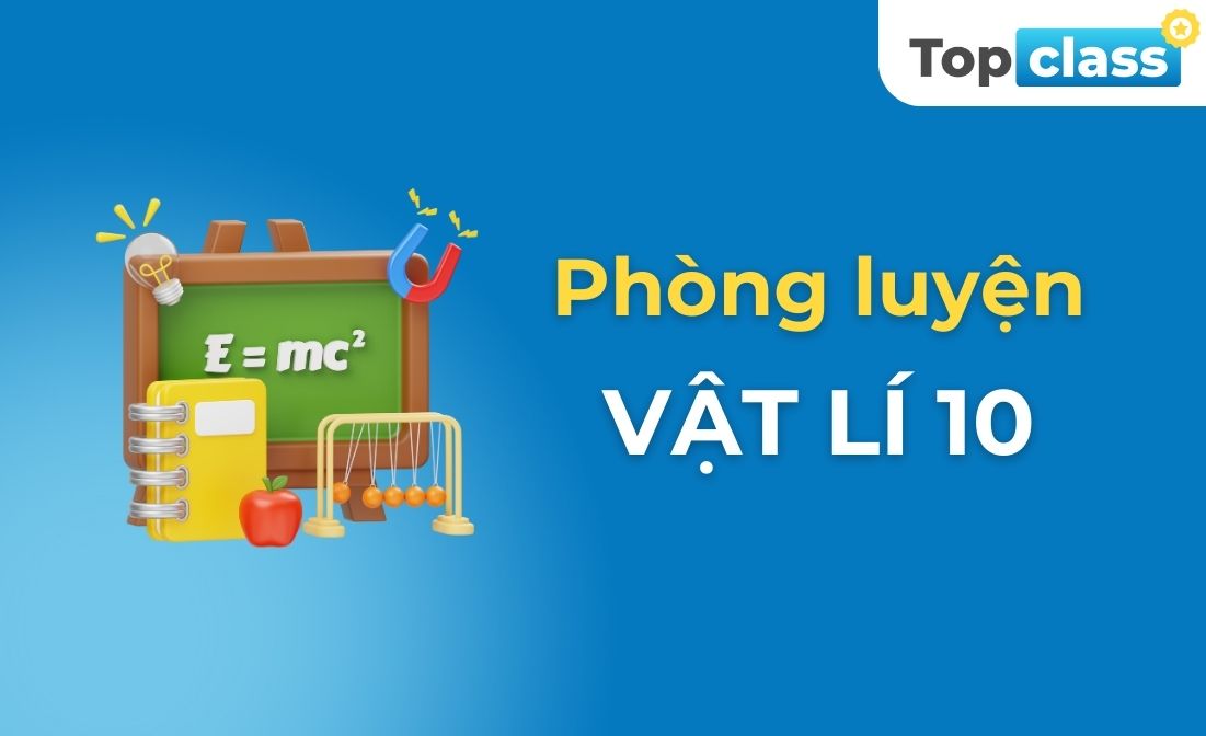 Phòng luyện Vật lí 10