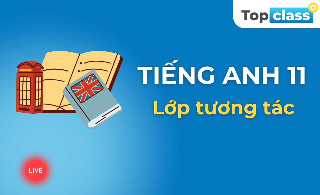 Tiếng Anh 11 - Lớp tương tác
