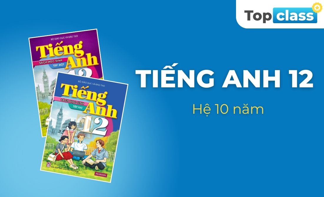 Tiếng Anh 12 - Hệ 10 năm