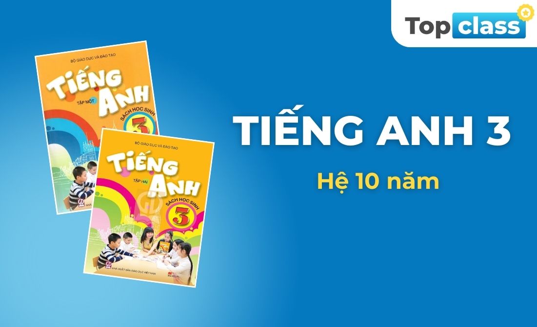 Tiếng Anh 3 - Hệ 10 năm