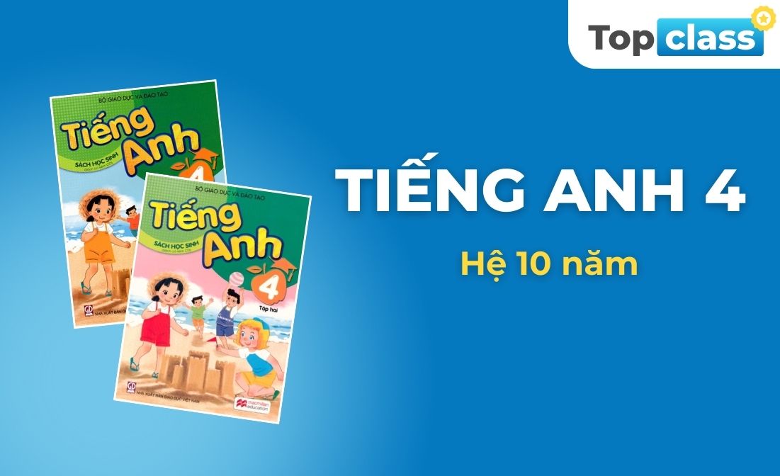 Tiếng Anh 4 - Hệ 10 năm