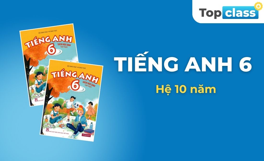 Tiếng Anh 6 - Hệ 10 năm  - Cô Hương, cô Thịnh - Học kỳ II