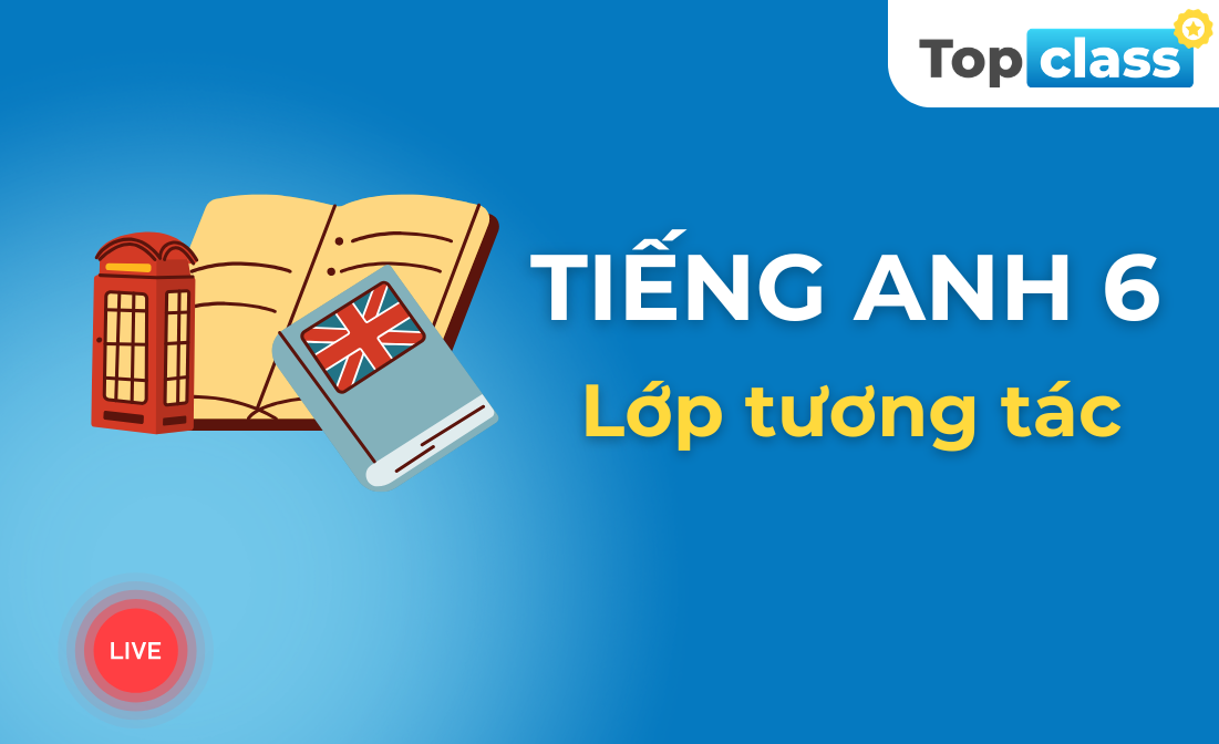 Tiếng Anh 6 - Lớp tương tác