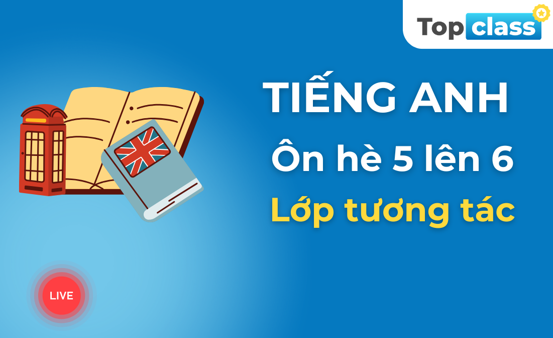 Tiếng Anh 6 - Lớp tương tác - Chương trình hè
