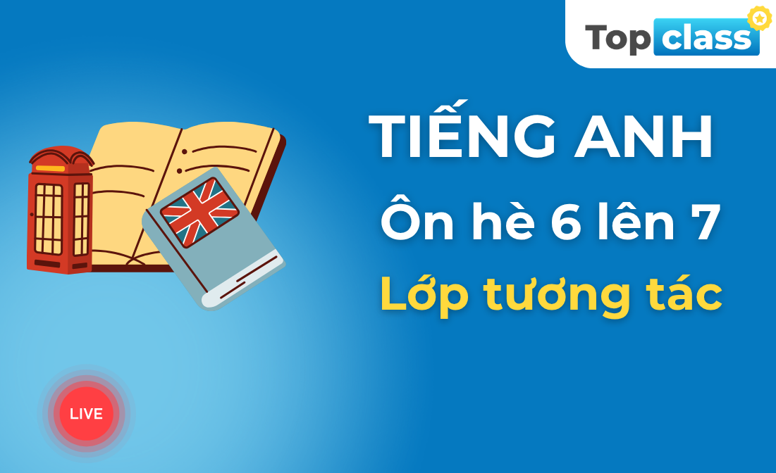 Tiếng Anh 7 - Lớp tương tác - Chương trình hè
