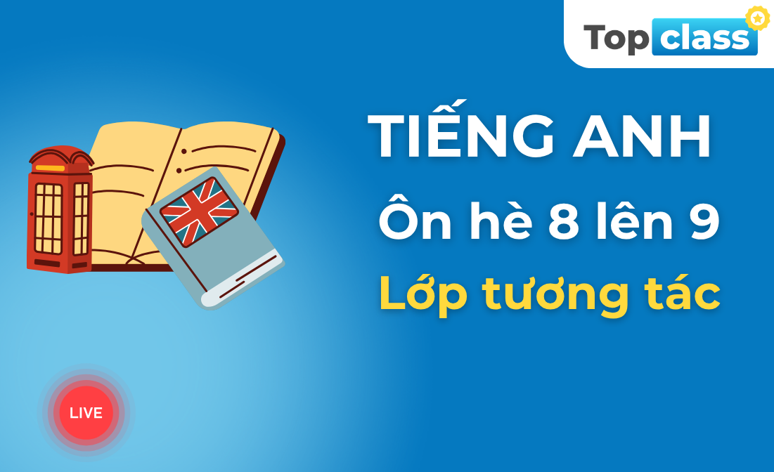 Tiếng Anh 9 - Lớp tương tác - Chương trình hè