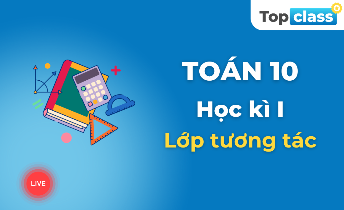 Toán 10 - Học kì I - Lớp tương tác