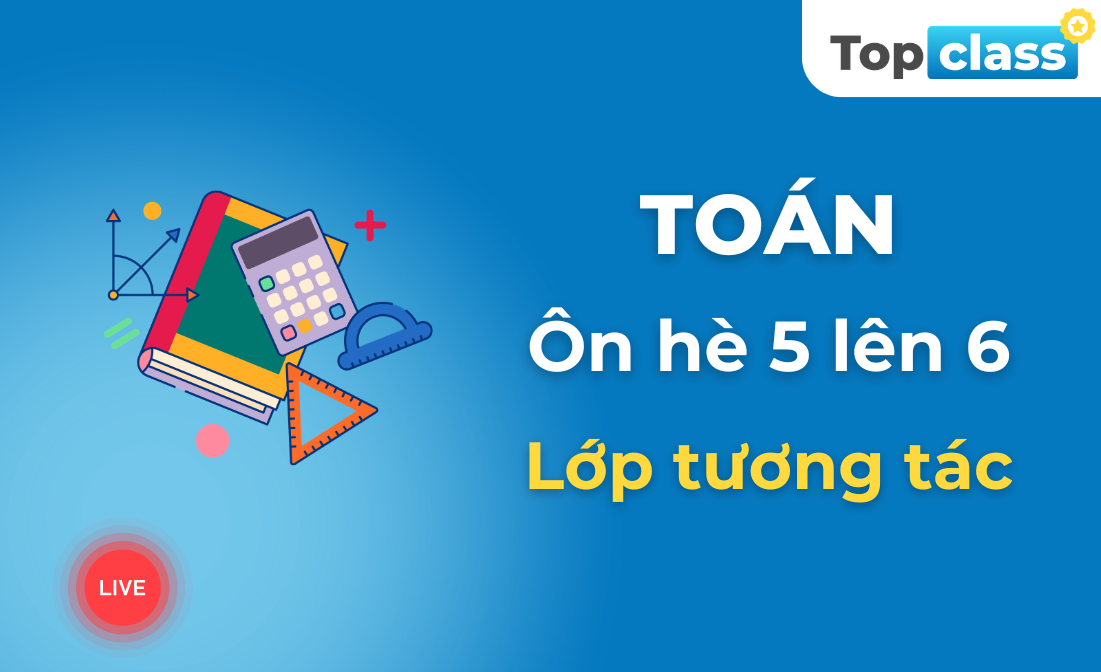 Toán 6 - Lớp tương tác - Chương trình hè