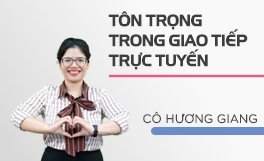 Tôn trọng trong giao tiếp trực tuyến - Cô Hương Giang