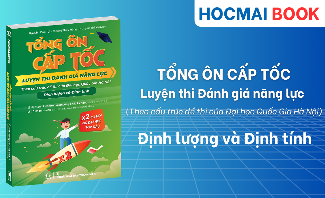 Tổng ôn cấp tốc luyện thi Đánh giá năng lực theo cấu trúc đề thi của Đại học Quốc Gia Hà Nội - Định lượng và Định tính