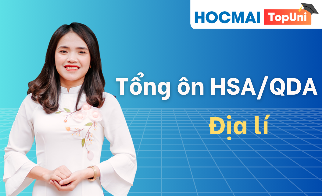 Tổng ôn HSA/QDA - Môn Địa lí