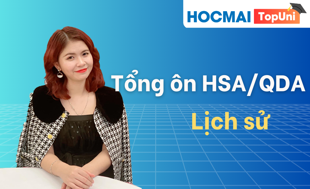 Tổng ôn HSA/QDA - Môn Lịch sử