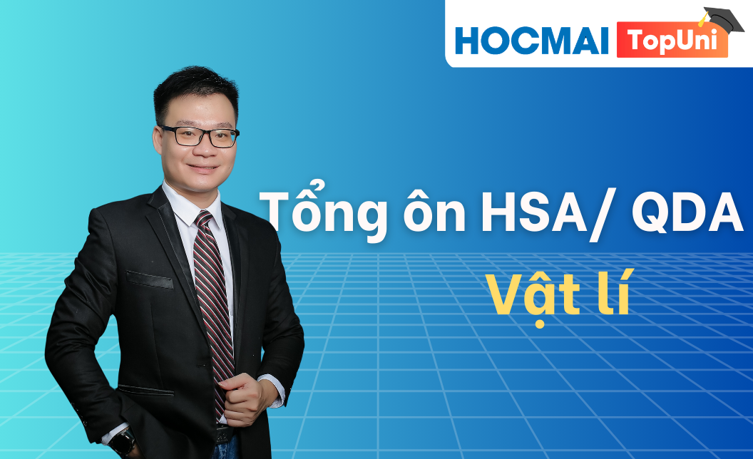 Tổng ôn HSA/QDA - Môn Vật lí