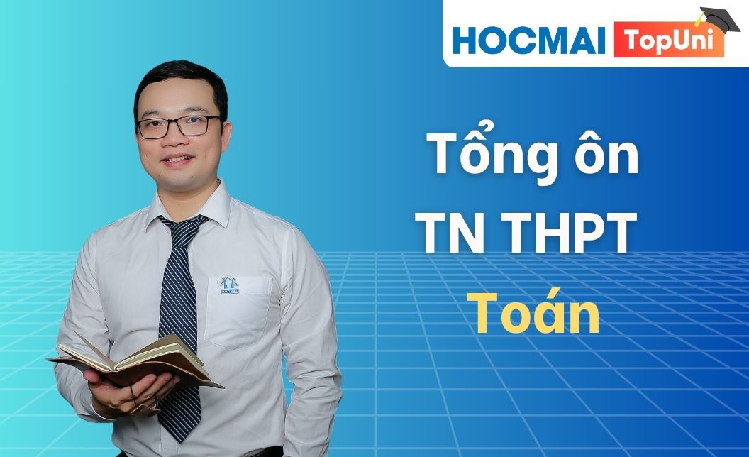 Tổng ôn TN THPT - Môn Toán - Thầy Thưởng