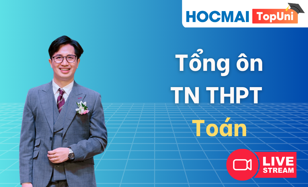 Tổng ôn TN THPT - Môn Toán - Thầy Tùng