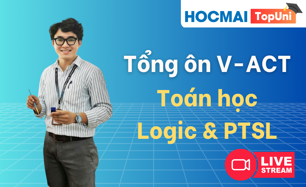 Tổng ôn V-ACT - Phần Toán&LGPTSL - Thầy Nam