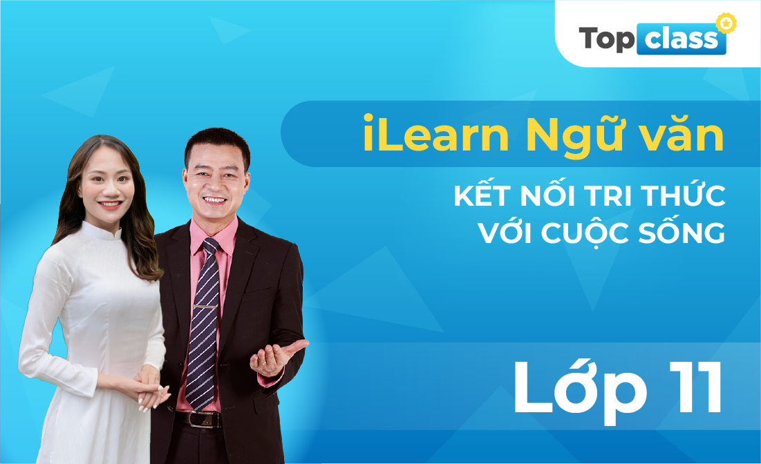 TopClass iLearn Ngữ văn 11 - Bộ Kết nối tri thức với cuộc sống