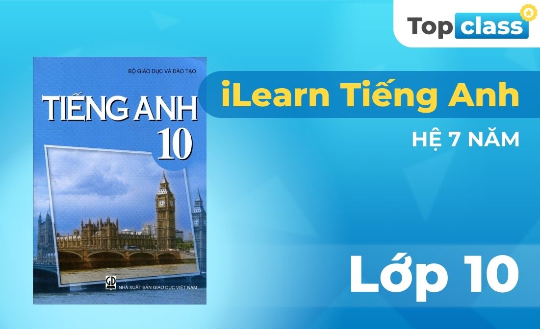 Topclass iLearn Tiếng Anh 10 (Hệ 7 năm)