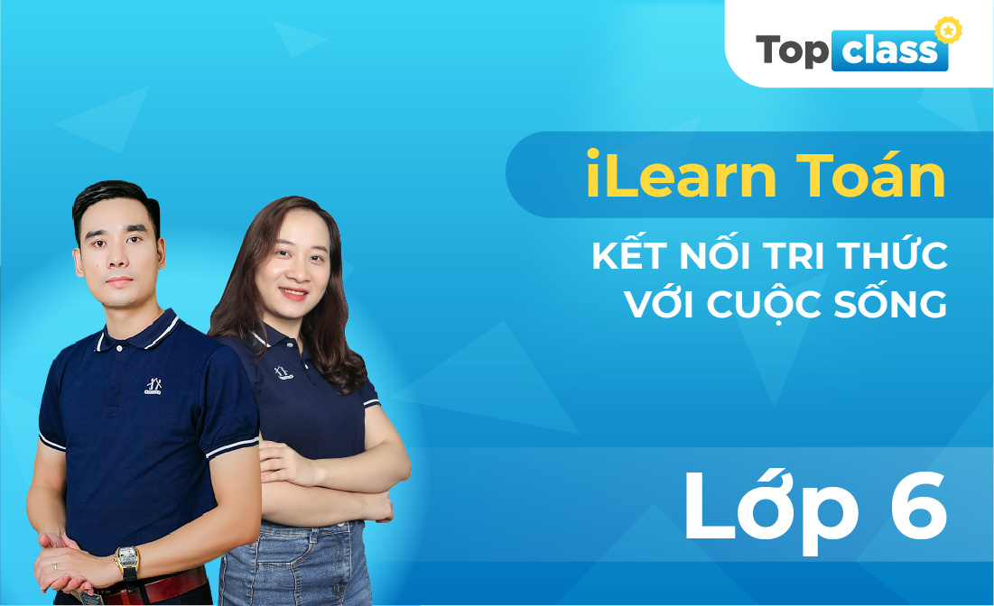TopClass iLearn Toán 6 - Kết nối tri thức với cuộc sống