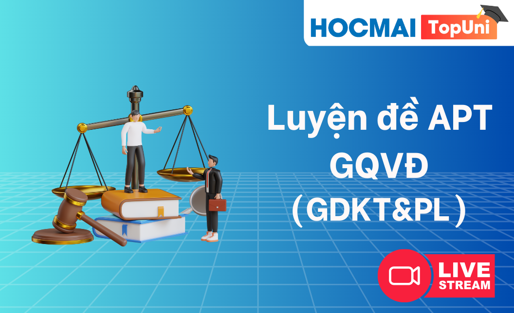 TopUni Luyện đề iLive APT - GQVĐ (GDKT&PL)