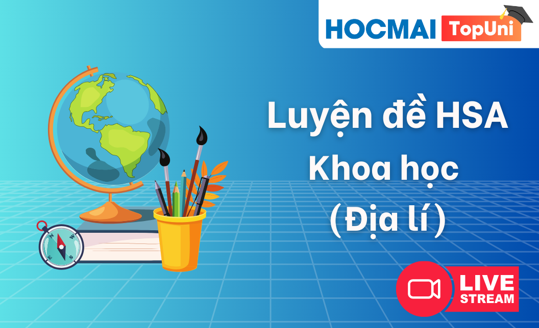 TopUni Luyện đề iLive HSA - Khoa học (Địa lí)