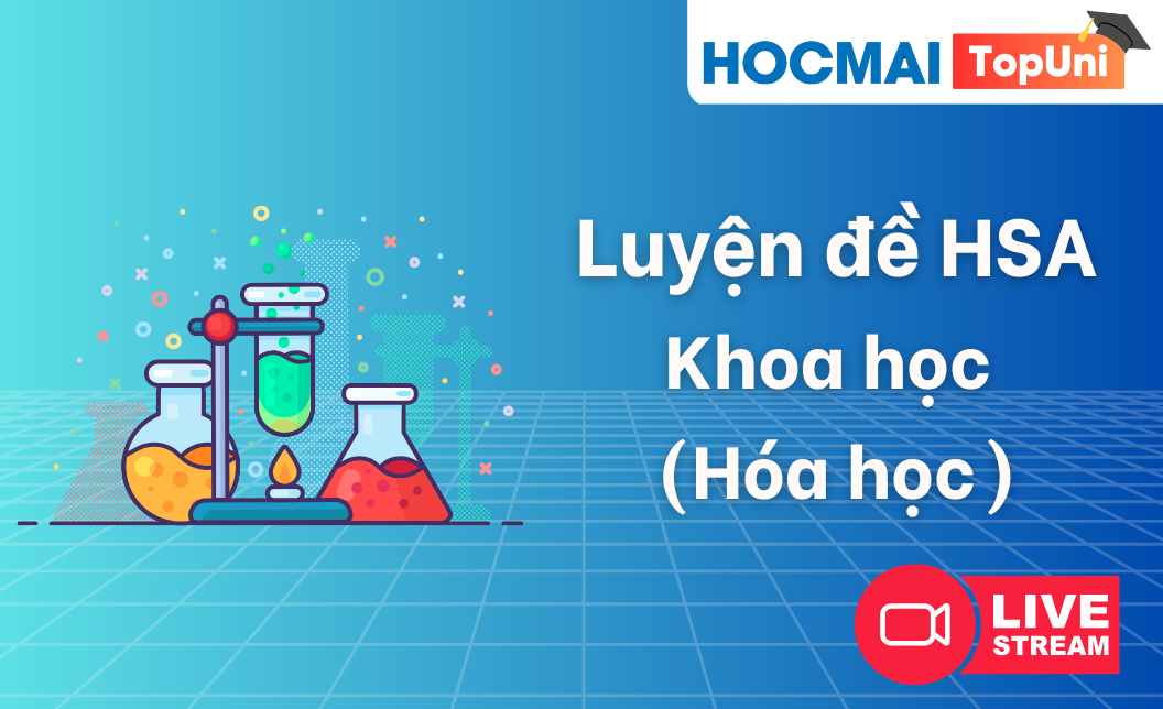 TopUni Luyện đề iLive HSA - Khoa học (Hóa học)