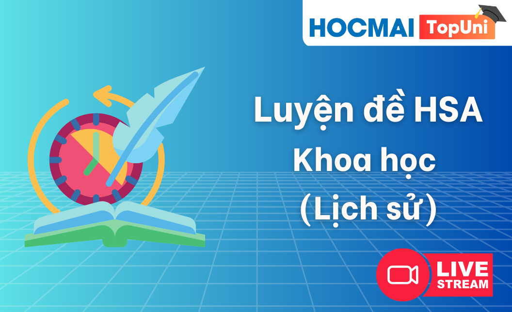 TopUni Luyện đề iLive HSA - Khoa học (Lịch sử)