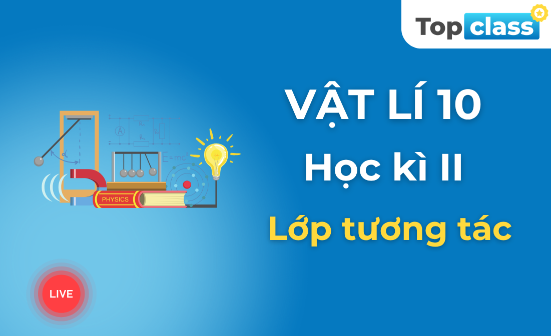 Vật lí 10 - Học kì II - Lớp tương tác