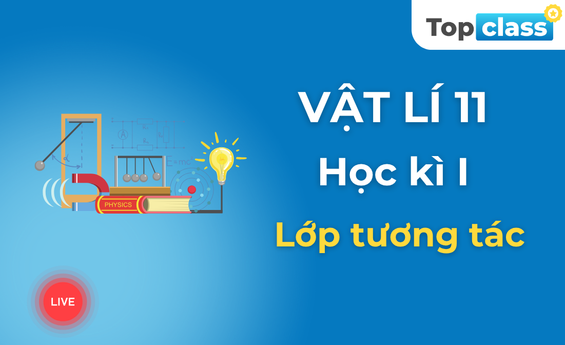 Vật lí 11 - Học kì I - Lớp tương tác