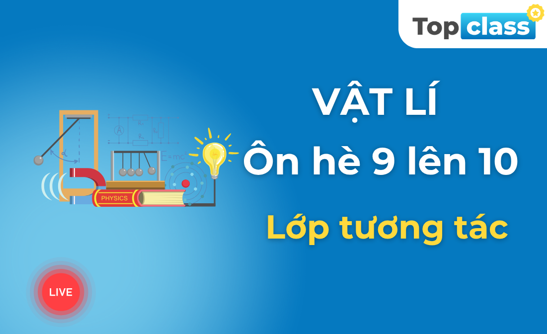 Vật lí_Ôn hè 9 lên 10 - Lớp tương tác